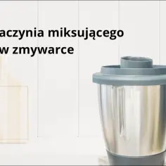 Czy lidlomix można myć w zmywarce? Sprawdź, co możesz myć bez ryzyka