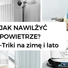 Skuteczne sposoby jak nawilżyć powietrze bez nawilżacza: 6 prostych metod